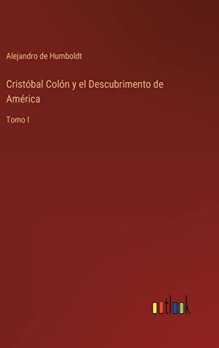 Cristóbal Colón y el Descubrimento de América: Tomo I