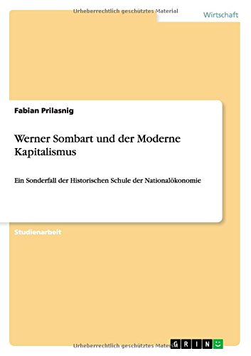 Werner Sombart und der Moderne Kapitalismus: Ein Sonderfall der Historischen Schule der Nationalökonomie