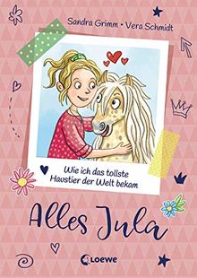 Alles Jula 1 - Wie ich das tollste Haustier der Welt bekam: Erstlesebuch für Mädchen ab 7 Jahre - Kinderbuch, Erstleser