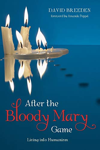 After the Bloody Mary Game: Living into Humanism