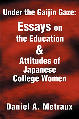 Under the Gaijin Gaze: Essays on theEducation & Attitudes of Japanese College Women