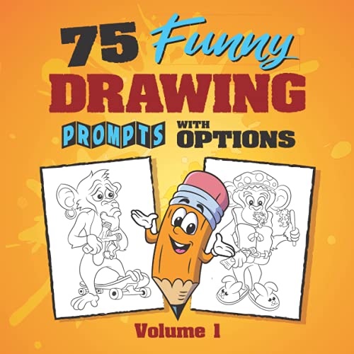 75 Funny Drawing Prompts with Options: Perfect for Artists Who Want to Improve Their Character Design Skills. (Volume, Band 1)