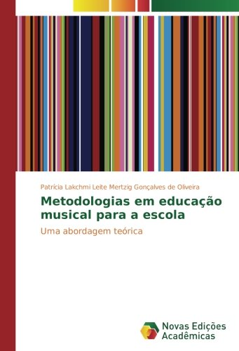 Metodologias em educação musical para a escola: Uma abordagem teórica