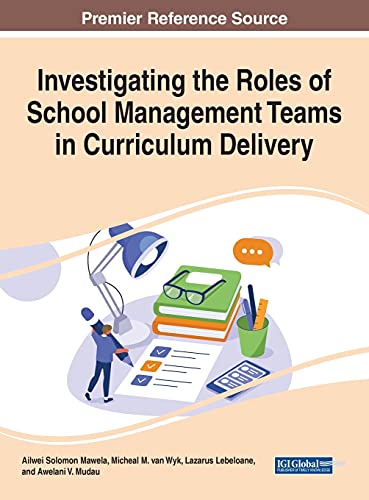 Investigating the Roles of School Management Teams in Curriculum Delivery (Advances in Educational Marketing, Administration, and Leadership)