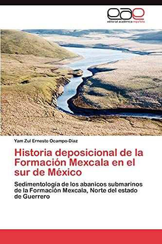 Historia deposicional de la Formación Mexcala en el sur de México: Sedimentología de los abanicos submarinos de la Formación Mexcala, Norte del estado de Guerrero