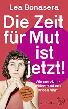 Die Zeit für Mut ist jetzt!: Wie uns ziviler Widerstand aus Krisen führt | Von der Mitgründerin der Letzten Generation