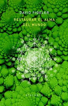 RESTAURAR EL ALMA DEL MUNDO: El vínculo vital que nos une a la inteligencia de la naturaleza (Memoria Mundi, Band 156)