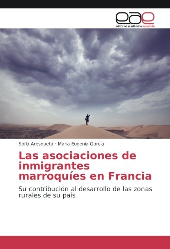 Las asociaciones de inmigrantes marroquíes en Francia: Su contribución al desarrollo de las zonas rurales de su país