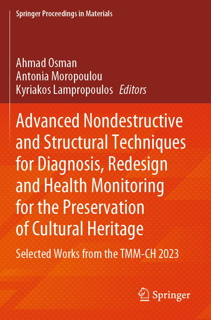 Advanced Nondestructive and Structural Techniques for Diagnosis, Redesign and Health Monitoring for the Preservation of Cultural Heritage: Selected ... Proceedings in Materials, 33, Band 33)