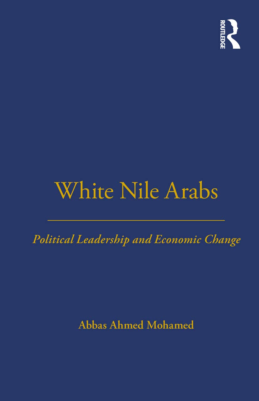 White Nile Arabs: Political Leadership and Economic Change Volume 53 (London School of Economic Monographs on Social Anthropology : No 53)
