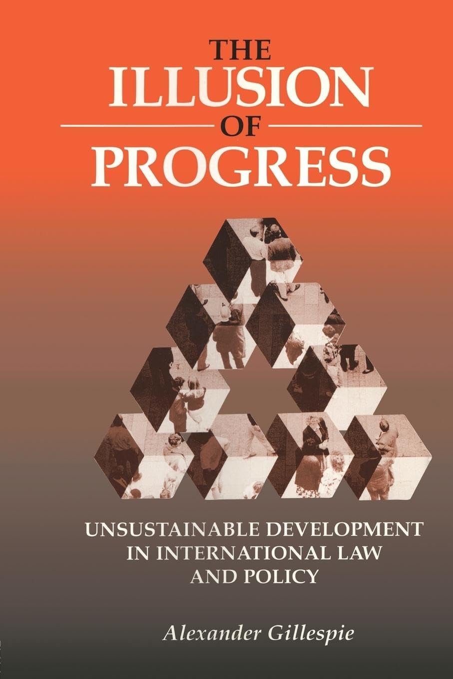 The Illusion of Progress: Unsustainable Development in International Law and Policy