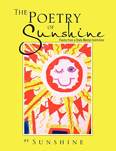 The Poetry Of Sunshine: Poems from a Mental Institution