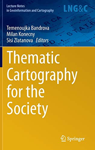 Thematic Cartography for the Society (Lecture Notes in Geoinformation and Cartography)