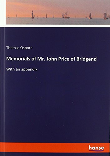 Memorials of Mr. John Price of Bridgend: With an appendix