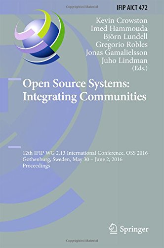 Open Source Systems: Integrating Communities: 12th IFIP WG 2.13 International Conference, OSS 2016, Gothenburg, Sweden, May 30 - June 2, 2016, ... in Information and Communication Technology)