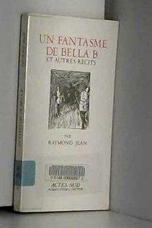 Un fantasme de bella b./et autres recits