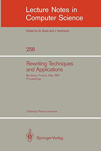 Rewriting Techniques and Applications: Bordeaux, France, May 25-27, 1987. Proceedings (Lecture Notes in Computer Science, 256, Band 256)