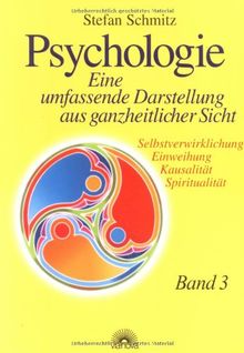 Psychologie. Eine umfassende Darstellung aus ganzheitlicher Sicht: Psychologie 3. Eine umfassende Darstellung aus ganzheitlicher Sicht. ... Einweihung ... - Einweihung - Kausalität - Spiritualität