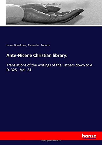 Ante-Nicene Christian library:: Translations of the writings of the Fathers down to A. D. 325 - Vol. 24
