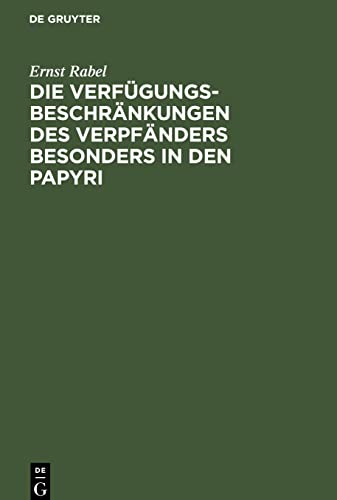 Die Verfügungsbeschränkungen des Verpfänders besonders in den Papyri: Mit einem Anhang: Eine unveröffentlichte Basler Papyrusurkunde