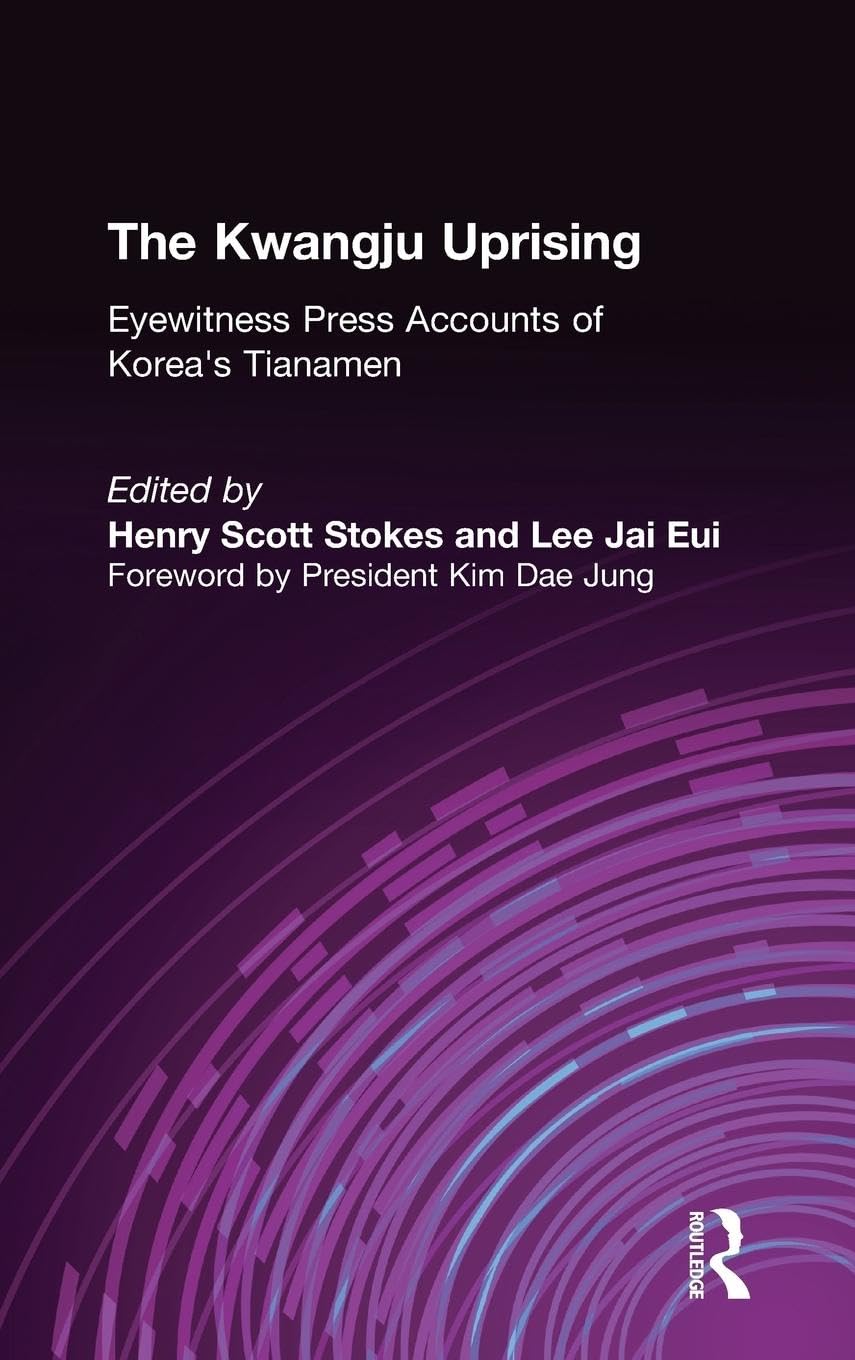 The Kwangju Uprising: A Miracle of Asian Democracy as Seen by the Western and the Korean Press: A Miracle of Asian Democracy as Seen by the Western and the Korean Press (Pacific Basin Institute Book)