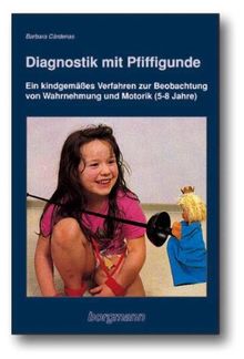 Diagnostik mit Pfiffigunde: Ein kindgemäßes Verfahren zur Beobachtung von Wahrnehmung und Motorik bei Kindern von 5 - 8 Jahren