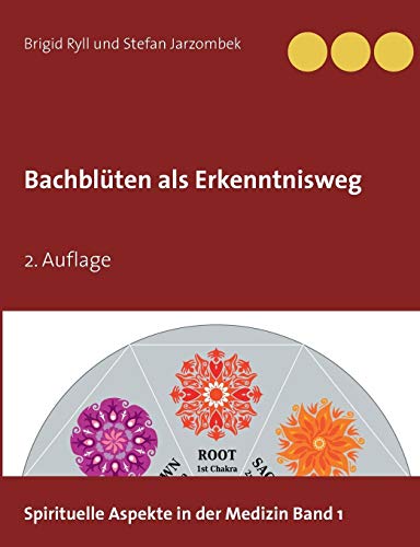 Bachblüten als Erkenntnisweg: 2. Auflage (Spirituelle Aspekte in der Medizin)