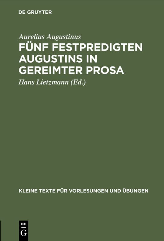 Fünf Festpredigten Augustins in gereimter Prosa (Kleine Texte für Vorlesungen und Übungen, 13, Band 13)