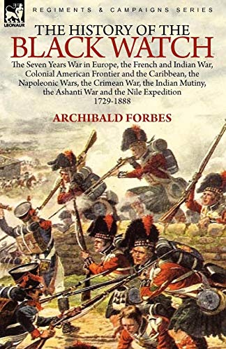 Archibald Forbes The History Of The Black Watch, The Seven Years War In Europe, The French And Indian War, Colonial American Frontier And The Caribbean, The