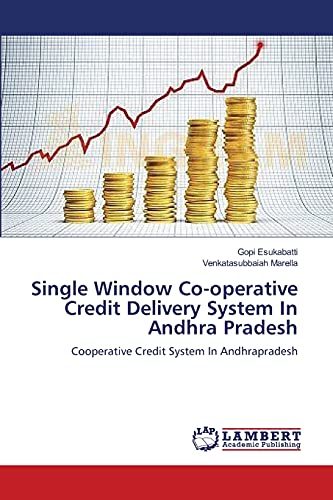 Single Window Co-operative Credit Delivery System In Andhra Pradesh: Cooperative Credit System In Andhrapradesh
