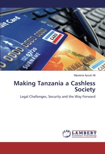 Making Tanzania a Cashless Society: Legal Challenges, Security and the Way Forward