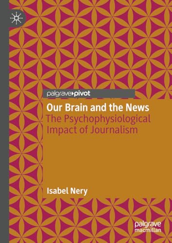 Our Brain and the News: The Psychophysiological Impact of Journalism