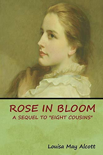 Rose in Bloom: A Sequel to Eight Cousins