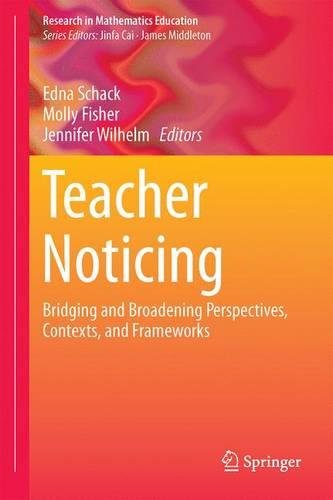 Teacher Noticing: Bridging and Broadening Perspectives, Contexts, and Frameworks (Research in Mathematics Education)