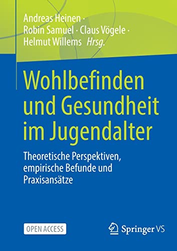 Wohlbefinden und Gesundheit im Jugendalter: Theoretische Perspektiven, empirische Befunde und Praxisansätze