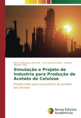 Simulação e Projeto de Industria para Produção de Acetato de Celulose: Projeto base para uma planta de acetato de celulose