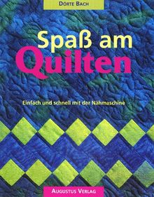 Spaß am Quilten. Einfach und schnell mit der Nähmaschine