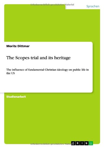 The Scopes trial and its heritage: The influence of fundamental Christian ideology on public life in the US