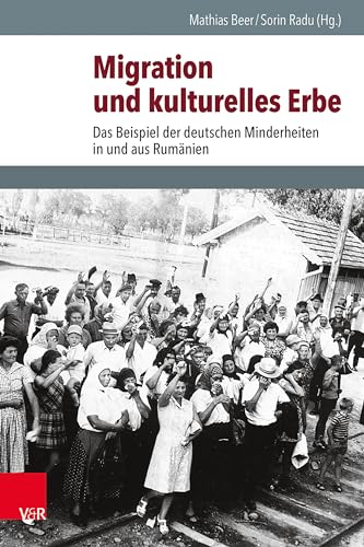 Migration und kulturelles Erbe: Das Beispiel der deutschen Minderheiten in und aus Rumänien (Schnittstellen: Studien zum östlichen und südöstlichen Europa)