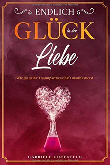 Endlich Glück in der Liebe: Wie du deine Traumpartnerschaft manifestierst