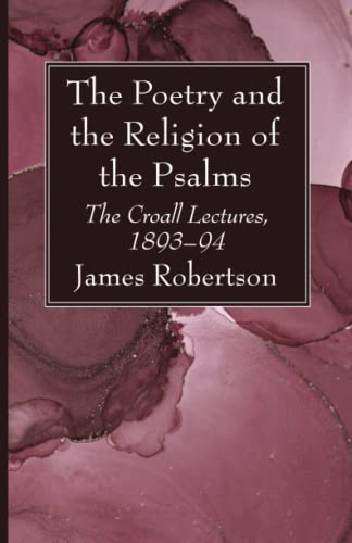 The Poetry and the Religion of the Psalms: The Croall Lectures, 1893-94