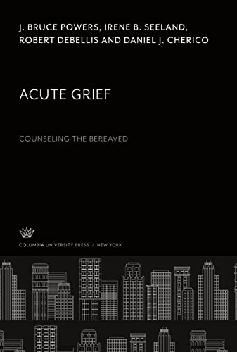 Acute Grief. Counseling the Bereaved: Counseling the Bereaved