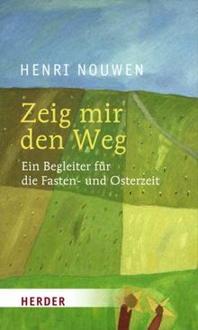 Zeig mir den Weg: Ein Begleiter durch die Fasten- und Osterzeit: Ein Begleiter für die Fasten- und Osterzeit