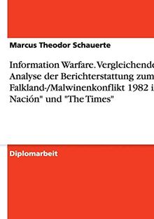 Information Warfare. Vergleichende Analyse der Berichterstattung zum Falkland-/Malwinenkonflikt 1982 in "La Nación" und "The Times"