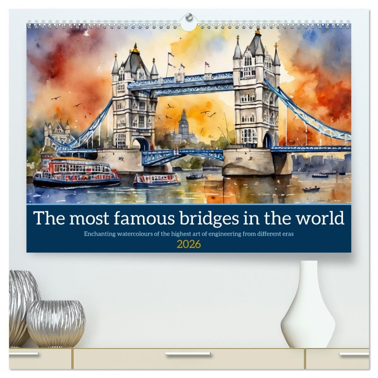 The most famous bridges in the world (High Quality Premium Wall Calendar 2026 DIN A2 landscape),CALVENDO 12 Month Wall Calendar: Enchanting ... art of engineering from different eras