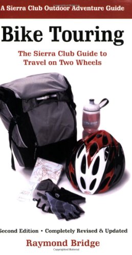 Bike Touring: The Sierra Club Guide to Travel on Two Wheels (Sierra Club Outdoor Adventure Guide)