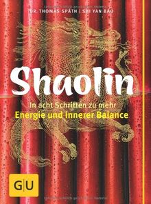 Shaolin - In acht Schritten zu mehr Energie und innerer Balance (GU Text-Ratgeber)