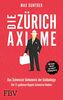 Die Zürich Axiome – Das Schweizer Geheimnis der Geldanlage: Die 12 goldenen Regeln Schweizer Banker