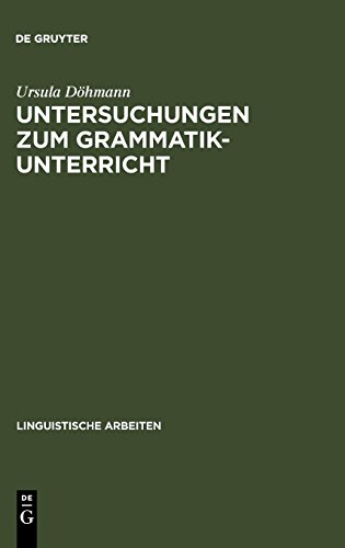 Untersuchungen zum Grammatikunterricht (Linguistische Arbeiten, Band 56)