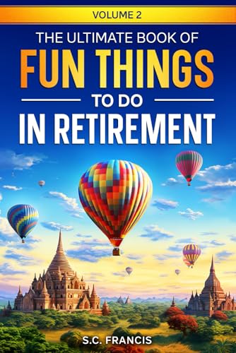 The Ultimate Book of Fun Things to Do in Retirement Volume 2 (Fun Retirement Series, Band 2)